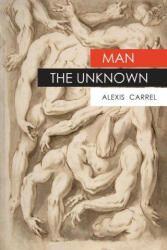 Man The Unknown - Alexis Carrel (ISBN: 9781946963574)
