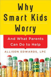 Why Smart Kids Worry - Allison Edwards (2013)