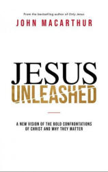 Jesus Unleashed - John F. MacArthur (2021)