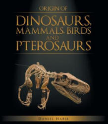 Origin of Dinosaurs, Mammals, Birds and Pterosaurs - Daniel Habib (ISBN: 9781499057096)