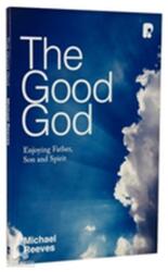The Good God: Enjoying Father, Son, and Spirit (ISBN: 9781842277447)