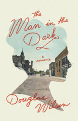 Man in the Dark - Douglas Wilson (ISBN: 9781947644663)