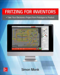 Fritzing for Inventors: Take Your Electronics Project from Prototype to Product - Simon Monk (ISBN: 9780071844635)