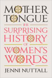 Mother Tongue: The Surprising History of Women's Words - Nuttall, Jenni (ISBN: 9780593299579)
