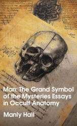 Man: The Grand Symbol of the Mysteries Essays in Occult Anatomy Hardcover - Manly Hall (ISBN: 9781639233076)
