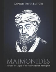 Maimonides: The Life and Legacy of the Medieval Jewish Philosopher - Charles River Editors (ISBN: 9781794608023)