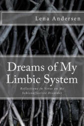 Dreams of My Limbic System: Reflections in Verse on My Schizoaffective Disorder - Lena Andersen (ISBN: 9781523473359)
