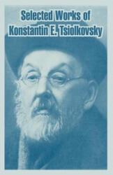 Selected Works of Konstantin E. Tsiolkovsky - Konstantin E Tsiolkovsky (ISBN: 9781410218254)