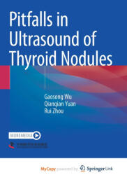 Pitfalls in Ultrasound of Thyroid Nodules - Wu Gaosong Wu, Yuan Qianqian Yuan, Zhou Rui Zhou (2023)