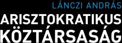Arisztokratikus köztársaság (ISBN: 9786156532060)