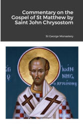 Commentary on the Gospel of St Matthew by Saint John Chrysostom - St George Monastery, Monaxi Agapi, Anna Skoubourdis (ISBN: 9781716881343)