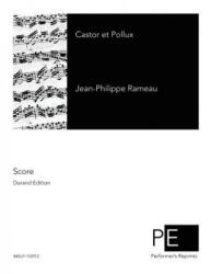 Castor et Pollux - Jean-Philippe Rameau, Camille Saint-Saens, Auguste Chapuis (ISBN: 9781502889751)