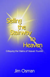 Selling the Stairway to Heaven: Critiquing the Claims of Heaven Tourists - Jim Osman (ISBN: 9780692535608)