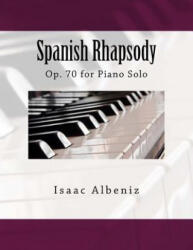 Spanish Rhapsody: Op. 70 for Piano Solo - Isaac Albeniz, Paul M Fleury (ISBN: 9781986360562)