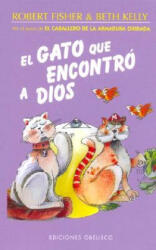 El Gato Que Encontro a Dios = The Cat Who Found God - ROBERT FISHER, BETH KELLY (2003)