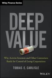 Deep Value - Why Activist Investors and Other Contrarians Battle for Control of Losing Corporations - Tobias E Carlisle (2014)