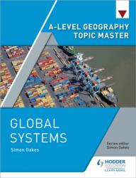 A-level Geography Topic Master: Global Systems (ISBN: 9781510427938)