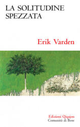 solitudine spezzata. Sulla memoria cristiana - Erik Varden (ISBN: 9788882275563)