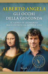 occhi della Gioconda. Il genio di Leonardo raccontato da Monna Lisa - Alberto Angela (ISBN: 9788817097154)