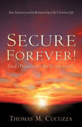 Secure Forever! God's Promise or Our Perseverance? - Thomas M. Cucuzza (ISBN: 9781602662773)