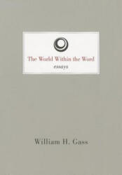 World within the Word - Essays - William H Gass (ISBN: 9781628970395)