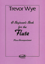 A Beginner's Book for the Flute: Piano Accompaniments Parts 1 and 2 - Trevor Wye (ISBN: 9780853603238)