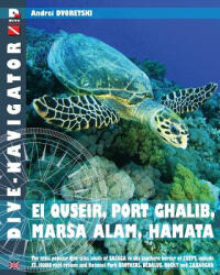 Dive-navigator EL QUSEIR, PORT GHALIB, MARSA ALAM, HAMATA: The most popular dive sites south of Safaga to the southern border of Egypt, include St. Jo - Andrei Dvoretski (ISBN: 9781482624311)