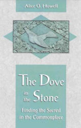 The Dove in the Stone: Finding the Sacred in the Commonplace - Alice O. Howell, Christopher Bamford (ISBN: 9780835606394)