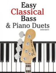 Easy Classical Bass & Piano Duets: Featuring Music of Strauss, Grieg, Bach and Other Composers - Javier Marco (ISBN: 9781470077105)