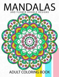 Mandala and Flower Doodle Design: An Adult coloring Book - Adult Coloring Book, Doodle Coloring Books for Adults (ISBN: 9781544742885)