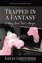 Trapped in a Fantasy: A Strong Desire Meets a Stranger - Karlee Christopher (ISBN: 9780967319827)