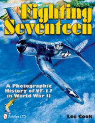 Fighting Seventeen: A Photographic History of VF-17 in World War II - Lee Cook (ISBN: 9780764336645)