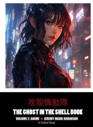 The Ghost in the Shell Book - JEREMY MARK ROBINSON (ISBN: 9781861716859)