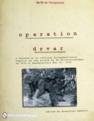 eration Drvar: A Facsimile of Official Kriegsberichter Reports on the Attack by SS-Fallschirmjager on Tito's Headquarters May 25, 1944 - Branislav Radovic (ISBN: 9780764330605)