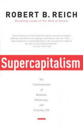 Supercapitalism: The Transformation of Business, Democracy, and Everyday Life - Robert B. Reich (ISBN: 9780307277992)