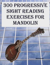 300 Progressive Sight Reading Exercises for Mandolin - Robert Anthony (ISBN: 9781505886924)