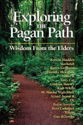 Exploring the Pagan Path: Wisdom from the Elders - Kristen Madden, Raven Grimassi, Starhawk (ISBN: 9781564147882)