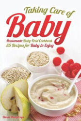 Taking Care of Baby: Homemade Baby Food Cookbook: 50 Recipes for Baby to Enjoy - Daniel Humphreys (ISBN: 9781794146587)