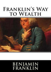 Franklin's Way to Wealth - Benjamin Franklin (ISBN: 9781517389116)
