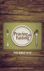 Praying and Fasting: The Bible Way - Thomas Eristhee (ISBN: 9781514380987)