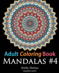Adult Coloring Book: Mandalas #4: Coloring Book for Adults Featuring 50 High Definition Mandala Designs - Hobby Habitat Coloring Books, Hobby Habitat Coloring Books, Hobby Habitat Coloring Books (ISBN: 9781532760471)