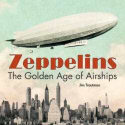 Zeppelins: The Golden Age of Airships - Trautman Jim (ISBN: 9780228104438)