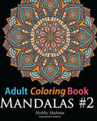 Adult Coloring Book: Mandala #2: Coloring Book for Grownups Featuring 45 Beautiful Mandala Patterns - Hobby Habitat Coloring Books (ISBN: 9781530660957)