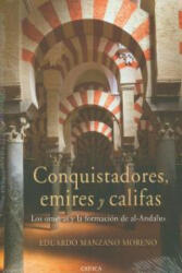 Conquistadores, emires y califas : los omeyas y la formación de al-Andalus - Eduardo Manzano Moreno (ISBN: 9788498922301)