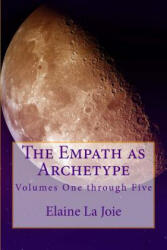 The Empath as Archetype: Volume 1-5 - Elaine La Joie (ISBN: 9781492861188)