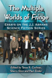Multiple Worlds of Fringe - Tanya R. Cochran, Sherry Ginn, Paul Zinder (ISBN: 9780786475674)