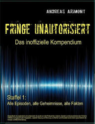 Fringe unautorisiert - Das inoffizielle Kompendium Staffel 1 - Andreas Arimont (ISBN: 9783839166499)