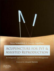Acupuncture for IVF and Assisted Reproduction - Irina Szmelskyj (2014)