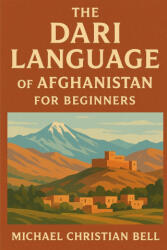 The Dari language of Afghanistan for beginners - Michael Christian Bell (2025)