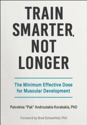 Train Smarter, not Longer - The Minimum Effective Dose for Muscular Development - Patroklos Androulakis Kor (ISBN: 9781718239296)